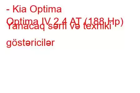 - Kia Optima
Optima IV 2.4 AT (188 Hp) Yanacaq sərfi və texniki göstəricilər