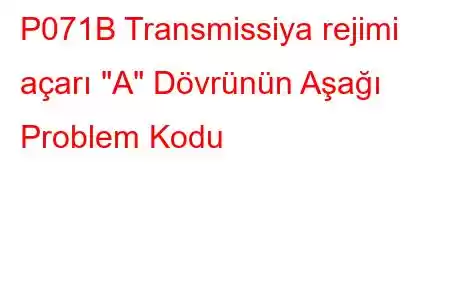 P071B Transmissiya rejimi açarı 