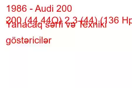 1986 - Audi 200
200 (44,44Q) 2.3 (44) (136 Hp) Yanacaq sərfi və Texniki göstəricilər