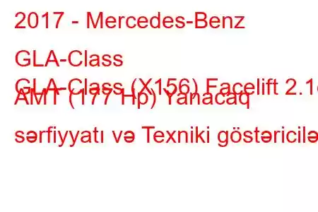 2017 - Mercedes-Benz GLA-Class
GLA-Class (X156) Facelift 2.1d AMT (177 Hp) Yanacaq sərfiyyatı və Texniki göstəricilər