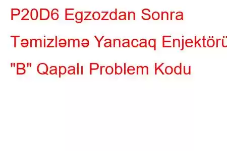 P20D6 Egzozdan Sonra Təmizləmə Yanacaq Enjektörü 