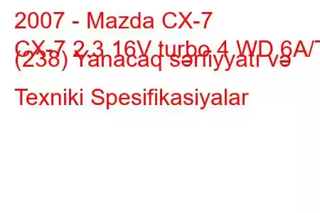 2007 - Mazda CX-7
CX-7 2.3 16V turbo 4 WD 6A/T (238) Yanacaq sərfiyyatı və Texniki Spesifikasiyalar