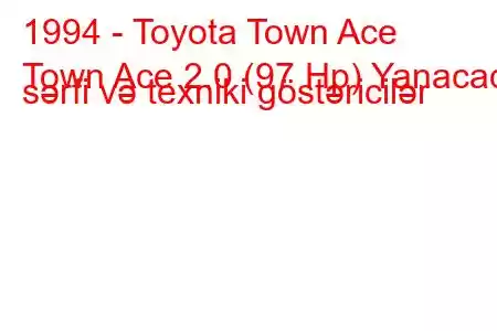 1994 - Toyota Town Ace
Town Ace 2.0 (97 Hp) Yanacaq sərfi və texniki göstəricilər