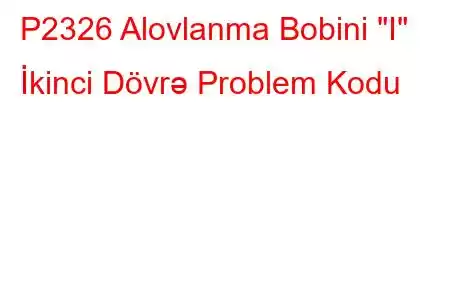 P2326 Alovlanma Bobini 