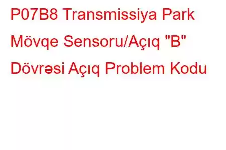 P07B8 Transmissiya Park Mövqe Sensoru/Açıq 