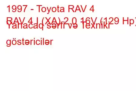 1997 - Toyota RAV 4
RAV 4 I (XA) 2.0 16V (129 Hp) Yanacaq sərfi və Texniki göstəricilər