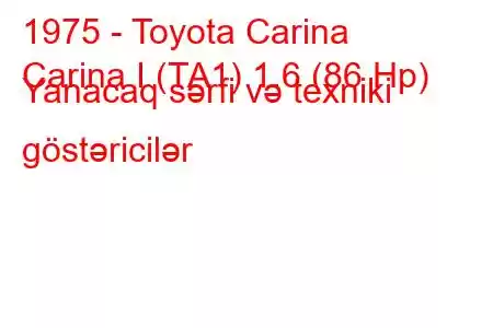 1975 - Toyota Carina
Carina I (TA1) 1.6 (86 Hp) Yanacaq sərfi və texniki göstəricilər