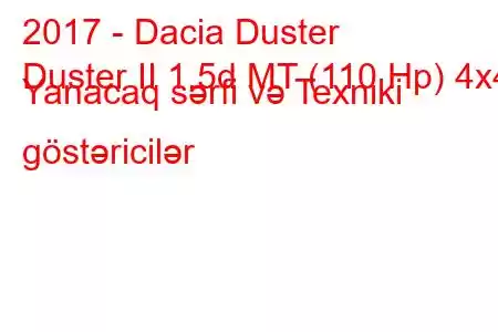 2017 - Dacia Duster
Duster II 1.5d MT (110 Hp) 4x4 Yanacaq sərfi və Texniki göstəricilər