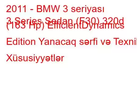 2011 - BMW 3 seriyası
3 Series Sedan (F30) 320d (163 Hp) EfficientDynamics Edition Yanacaq sərfi və Texniki Xüsusiyyətlər