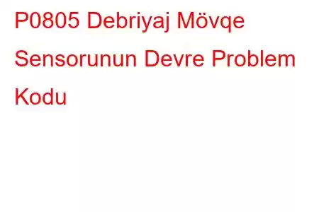 P0805 Debriyaj Mövqe Sensorunun Devre Problem Kodu