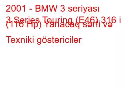 2001 - BMW 3 seriyası
3 Series Touring (E46) 316 i (116 Hp) Yanacaq sərfi və Texniki göstəricilər