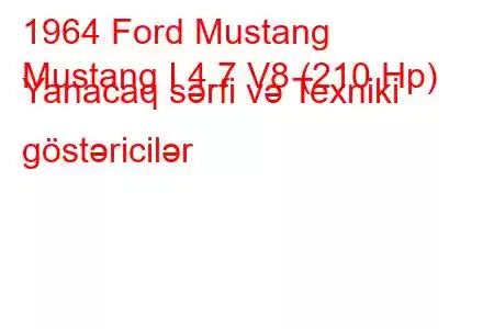 1964 Ford Mustang
Mustang I 4.7 V8 (210 Hp) Yanacaq sərfi və Texniki göstəricilər