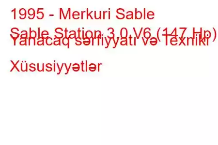 1995 - Merkuri Sable
Sable Station 3.0 V6 (147 Hp) Yanacaq sərfiyyatı və Texniki Xüsusiyyətlər