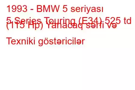 1993 - BMW 5 seriyası
5 Series Touring (E34) 525 td (115 Hp) Yanacaq sərfi və Texniki göstəricilər