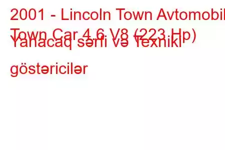 2001 - Lincoln Town Avtomobili
Town Car 4.6 V8 (223 Hp) Yanacaq sərfi və Texniki göstəricilər