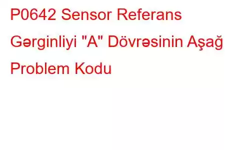 P0642 Sensor Referans Gərginliyi 