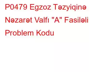 P0479 Egzoz Təzyiqinə Nəzarət Valfı 