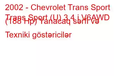 2002 - Chevrolet Trans Sport
Trans Sport (U) 3.4 i V6AWD (188 Hp) Yanacaq sərfi və Texniki göstəricilər