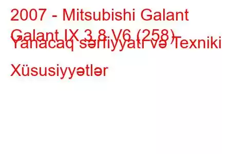 2007 - Mitsubishi Galant
Galant IX 3.8 V6 (258) Yanacaq sərfiyyatı və Texniki Xüsusiyyətlər