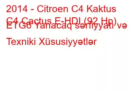 2014 - Citroen C4 Kaktus
C4 Cactus E-HDI (92 Hp) ETG6 Yanacaq sərfiyyatı və Texniki Xüsusiyyətlər