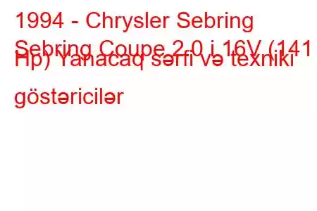 1994 - Chrysler Sebring
Sebring Coupe 2.0 i 16V (141 Hp) Yanacaq sərfi və texniki göstəricilər