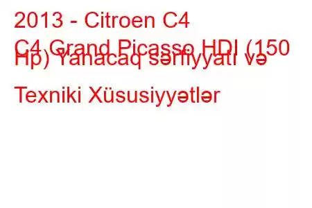 2013 - Citroen C4
C4 Grand Picasso HDI (150 Hp) Yanacaq sərfiyyatı və Texniki Xüsusiyyətlər