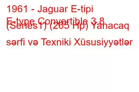 1961 - Jaguar E-tipi
E-type Convertible 3.8 (Series1) (265 Hp) Yanacaq sərfi və Texniki Xüsusiyyətlər
