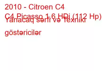 2010 - Citroen C4
C4 Picasso 1.6 HDi (112 Hp) Yanacaq sərfi və Texniki göstəricilər