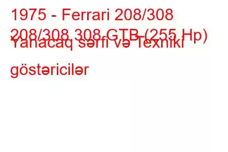 1975 - Ferrari 208/308
208/308 308 GTB (255 Hp) Yanacaq sərfi və Texniki göstəricilər