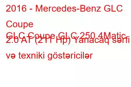 2016 - Mercedes-Benz GLC Coupe
GLC Coupe GLC 250 4Matic 2.0 AT (211 Hp) Yanacaq sərfi və texniki göstəricilər