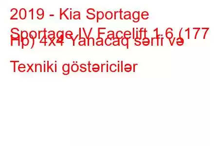 2019 - Kia Sportage
Sportage IV Facelift 1.6 (177 Hp) 4x4 Yanacaq sərfi və Texniki göstəricilər