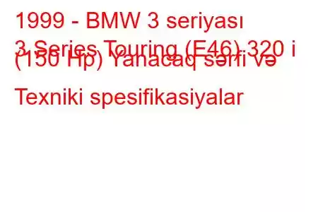 1999 - BMW 3 seriyası
3 Series Touring (E46) 320 i (150 Hp) Yanacaq sərfi və Texniki spesifikasiyalar