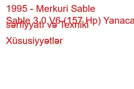 1995 - Merkuri Sable
Sable 3.0 V6 (157 Hp) Yanacaq sərfiyyatı və Texniki Xüsusiyyətlər