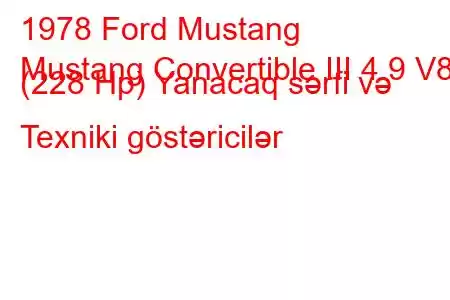 1978 Ford Mustang
Mustang Convertible III 4.9 V8 (228 Hp) Yanacaq sərfi və Texniki göstəricilər