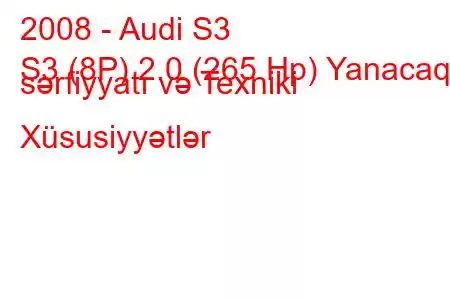 2008 - Audi S3
S3 (8P) 2.0 (265 Hp) Yanacaq sərfiyyatı və Texniki Xüsusiyyətlər