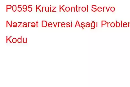 P0595 Kruiz Kontrol Servo Nəzarət Devresi Aşağı Problem Kodu