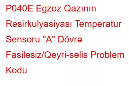 P040E Egzoz Qazının Resirkulyasiyası Temperatur Sensoru 