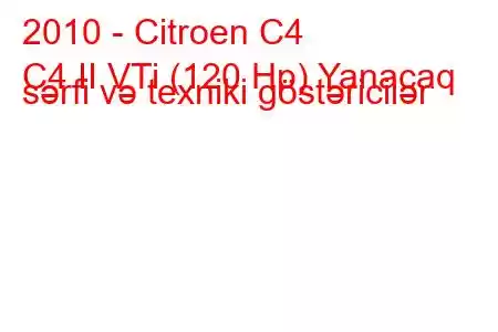 2010 - Citroen C4
C4 II VTi (120 Hp) Yanacaq sərfi və texniki göstəricilər