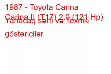 1987 - Toyota Carina
Carina II (T17) 2.0 (121 Hp) Yanacaq sərfi və Texniki göstəricilər