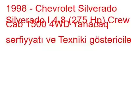 1998 - Chevrolet Silverado
Silverado I 4.8 (275 Hp) Crew Cab 1500 4WD Yanacaq sərfiyyatı və Texniki göstəricilər