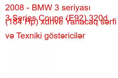 2008 - BMW 3 seriyası
3 Series Coupe (E92) 320d (184 Hp) xdrive Yanacaq sərfi və Texniki göstəricilər