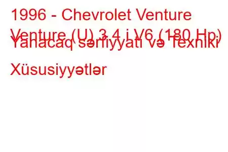 1996 - Chevrolet Venture
Venture (U) 3.4 i V6 (180 Hp) Yanacaq sərfiyyatı və Texniki Xüsusiyyətlər