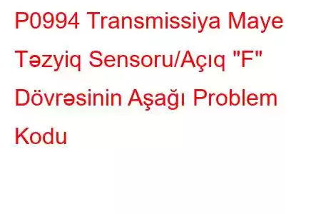 P0994 Transmissiya Maye Təzyiq Sensoru/Açıq 