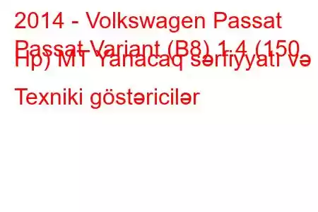 2014 - Volkswagen Passat
Passat Variant (B8) 1.4 (150 Hp) MT Yanacaq sərfiyyatı və Texniki göstəricilər