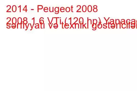 2014 - Peugeot 2008
2008 1.6 VTi (120 hp) Yanacaq sərfiyyatı və texniki göstəricilər