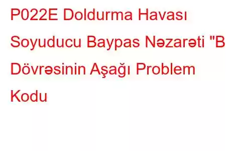 P022E Doldurma Havası Soyuducu Baypas Nəzarəti 