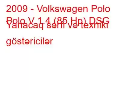 2009 - Volkswagen Polo
Polo V 1.4 (85 Hp) DSG Yanacaq sərfi və texniki göstəricilər