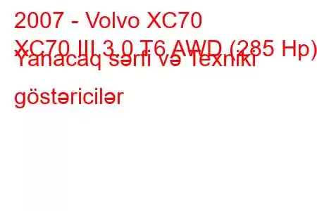 2007 - Volvo XC70
XC70 III 3.0 T6 AWD (285 Hp) Yanacaq sərfi və Texniki göstəricilər