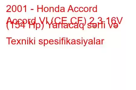 2001 - Honda Accord
Accord VI (CE,CF) 2.3 16V (154 Hp) Yanacaq sərfi və Texniki spesifikasiyalar