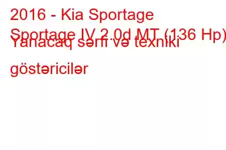 2016 - Kia Sportage
Sportage IV 2.0d MT (136 Hp) Yanacaq sərfi və texniki göstəricilər